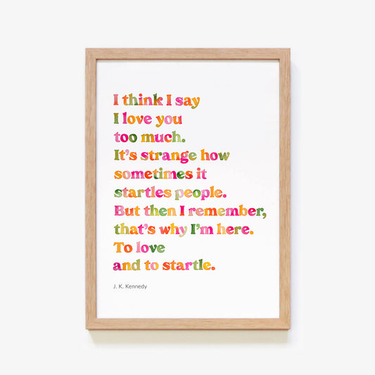 To Love And Startle Poem Print