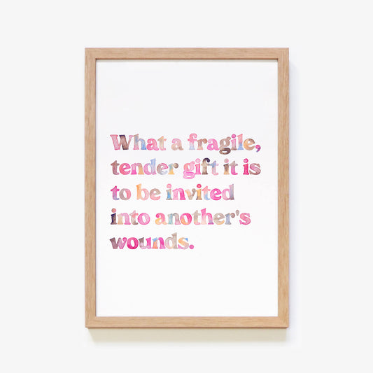 What a Fragile, Tender Gift Quote Print
