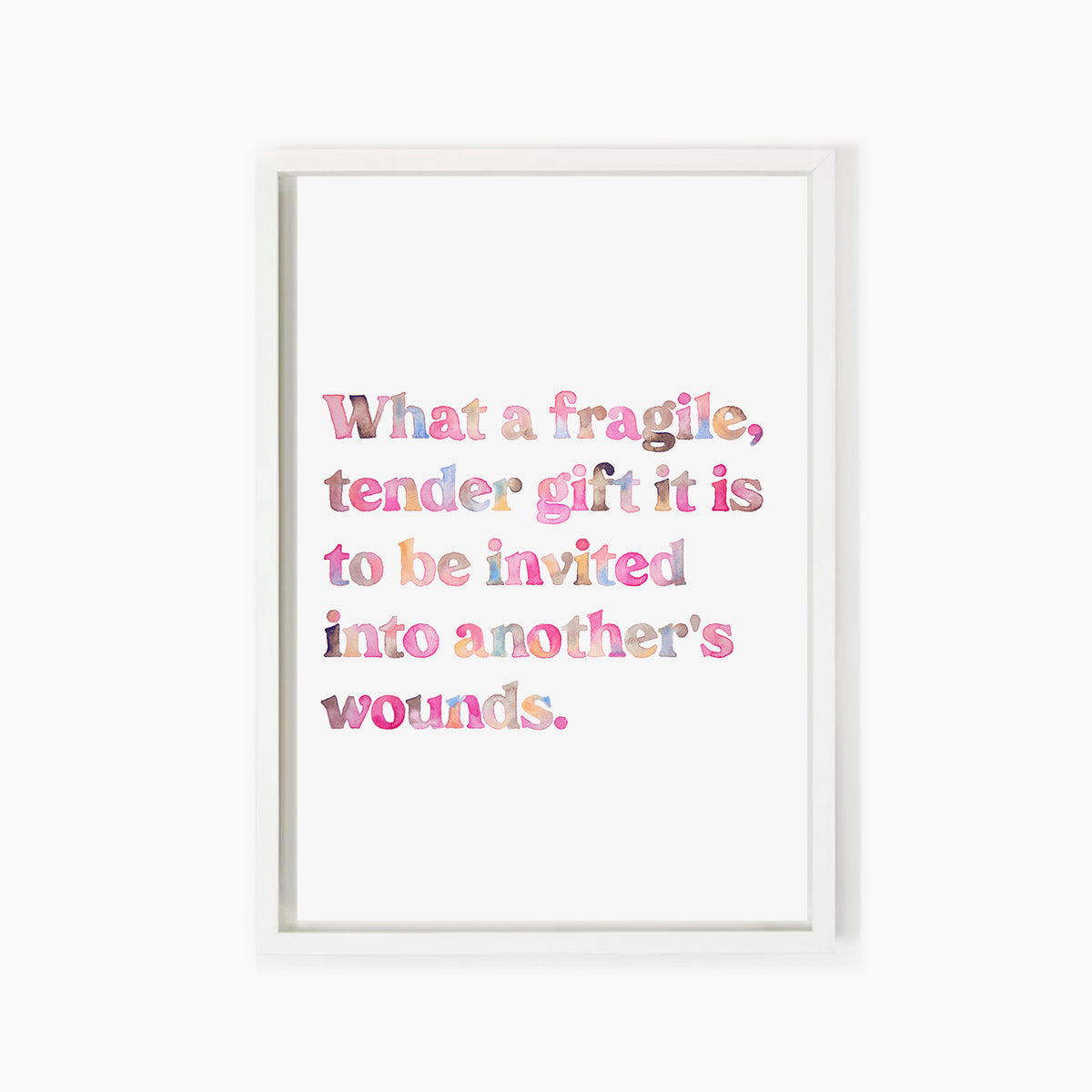 What a Fragile, Tender Gift Quote Print