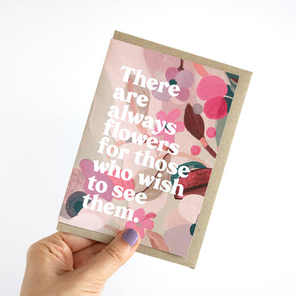 There Are Always Flowers Greeting Card