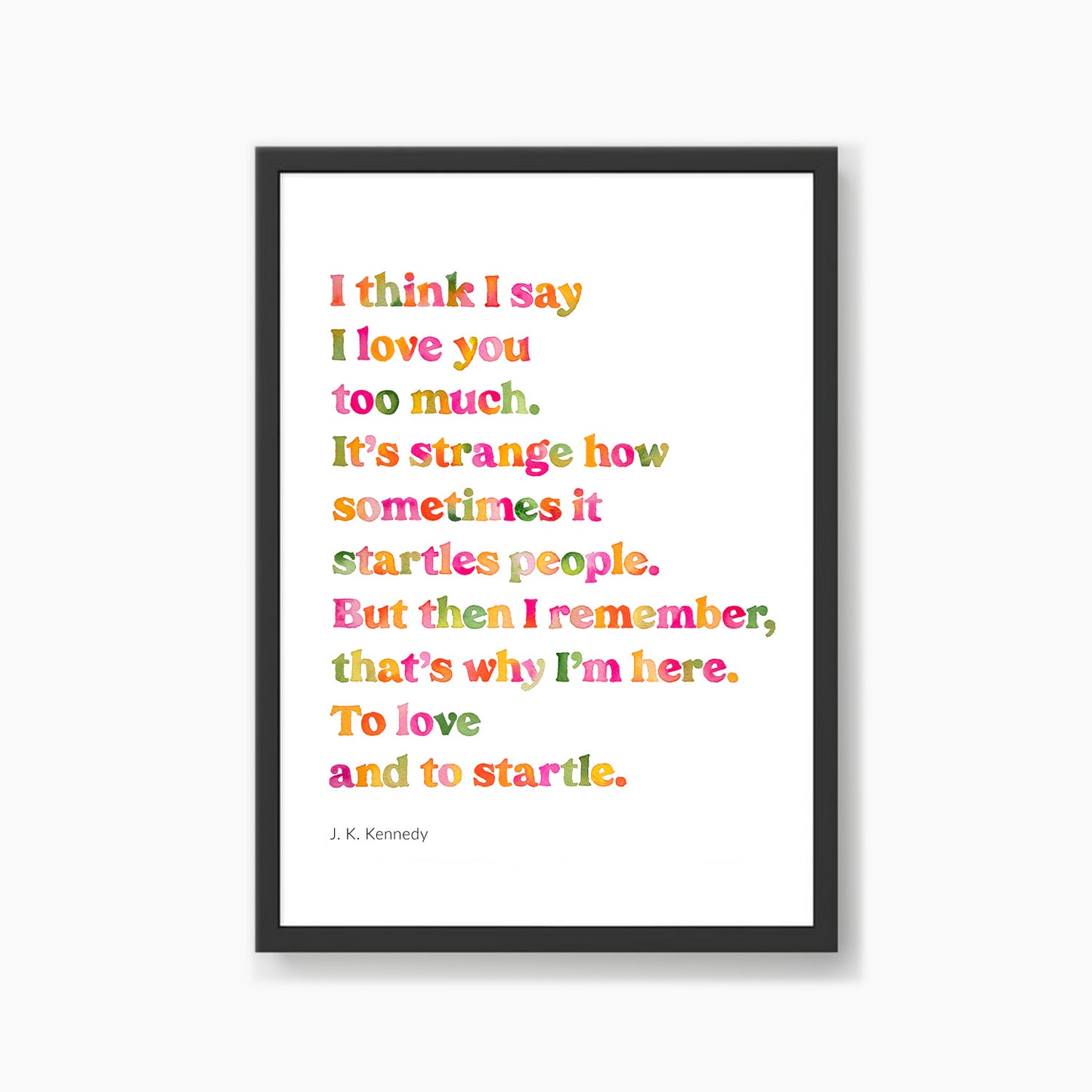 To Love And Startle Poem Print