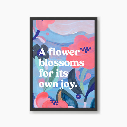 A Flower Blossoms For Its Own Joy Quote