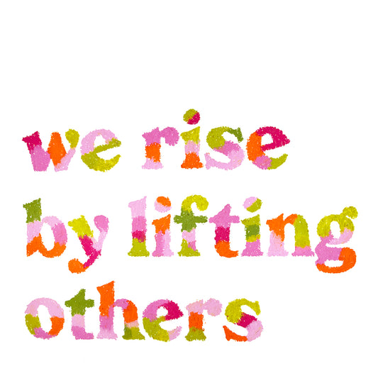 We Rise By Lifting Others Original Artwork
