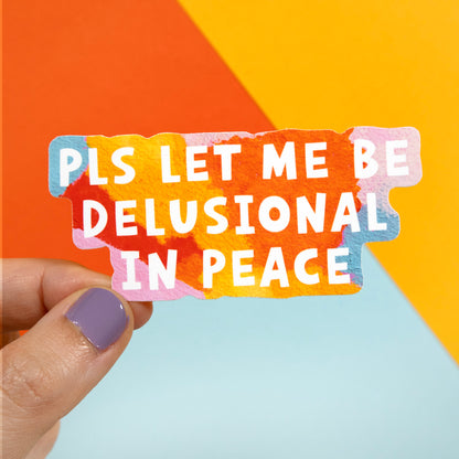 Pls Let Me Be Delusional In Peace Sticker