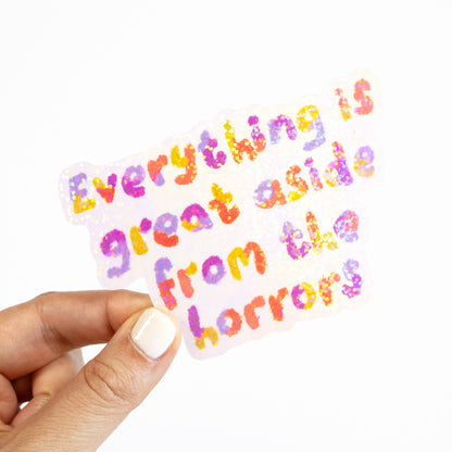 Everything Is Great Aside From The Horrors Glitter Sticker