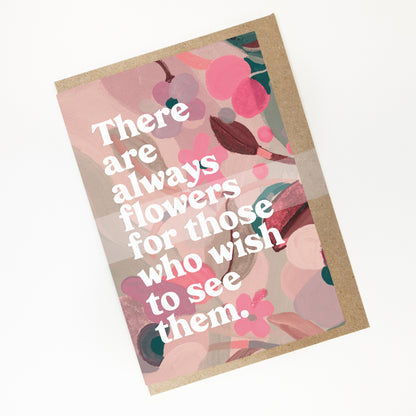 There Are Always Flowers Greeting Card