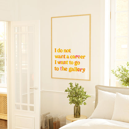 I Do Not Want A Career Print Series