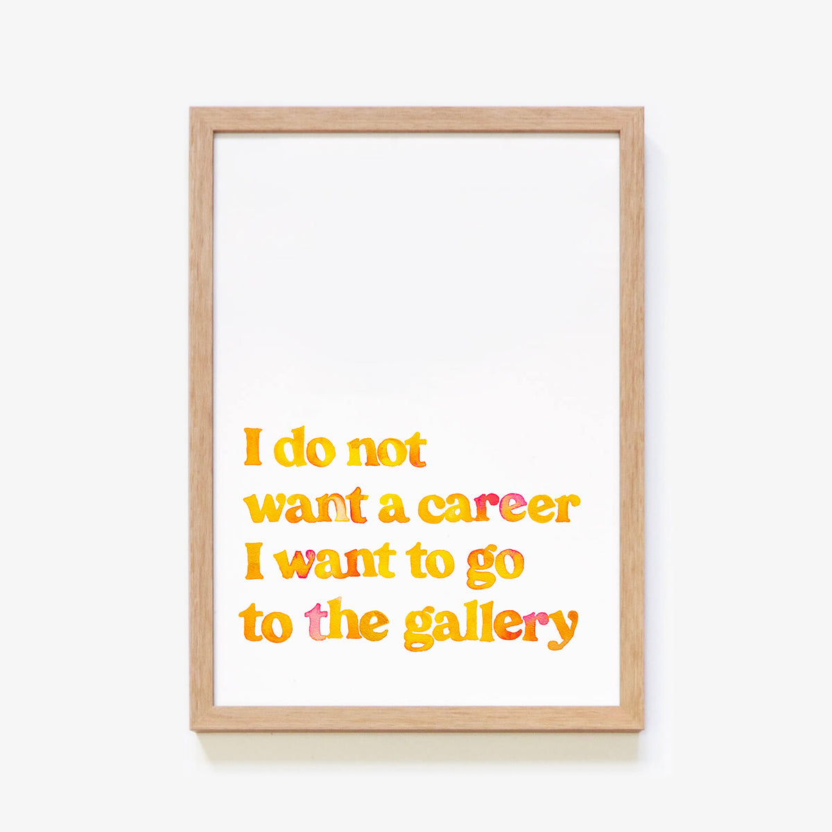 I Do Not Want A Career Print Series