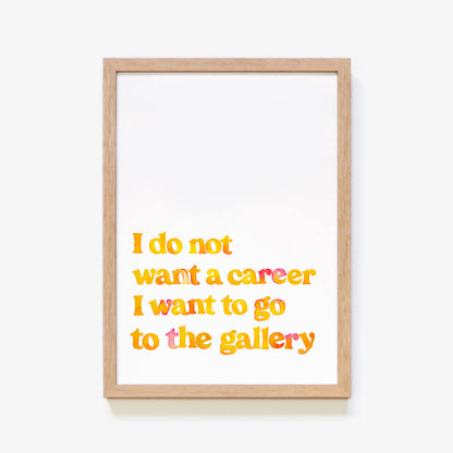 I Do Not Want A Career Print Series