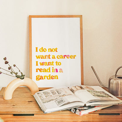 I Do Not Want A Career Print Series