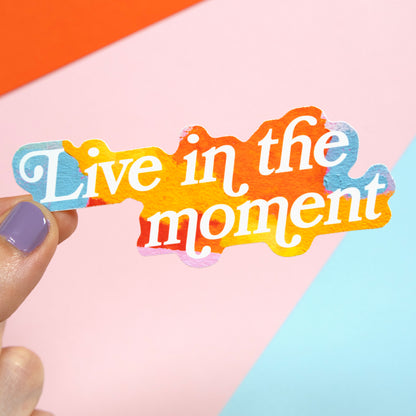 Live in the moment Sticker