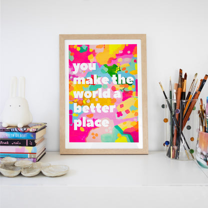 You Make The World Better (Yellow) Print