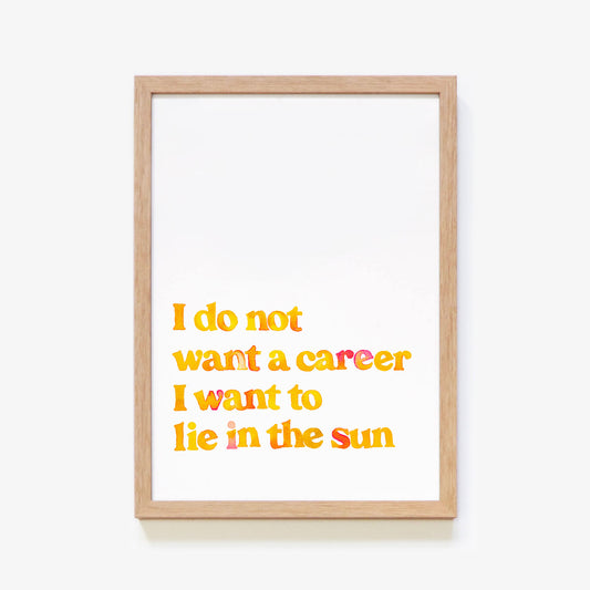 I Do Not Want A Career Print Series