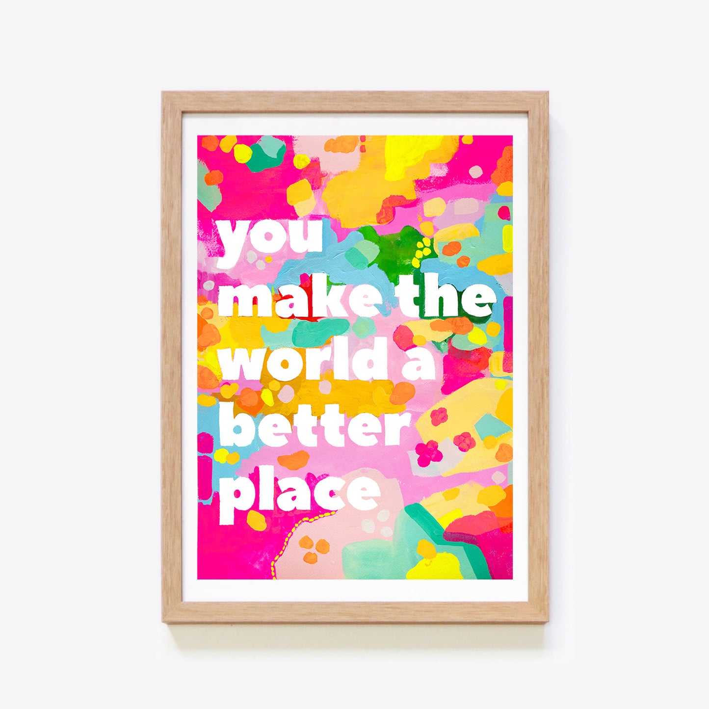 You Make The World Better (Yellow) Print