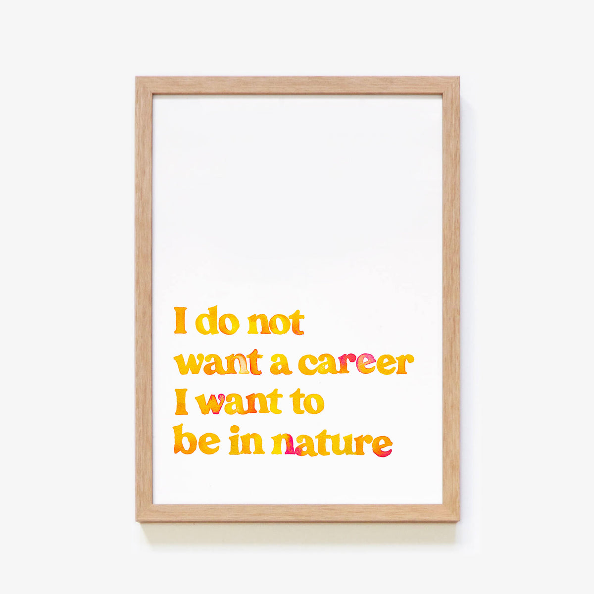 I Do Not Want A Career Print Series