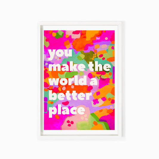 You Make The World Better (Purple) Print