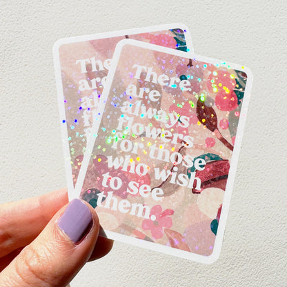 There Are Always Flowers Glitter Vinyl Sticker