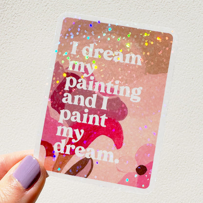 I Dream My Painting Glitter Vinyl Sticker