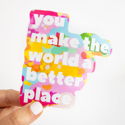 You Make The World Better (Yellow) Sticker