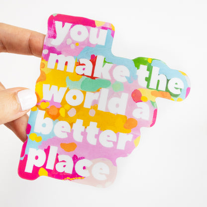 You Make The World Better (Yellow) Sticker