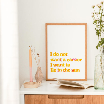 I Do Not Want A Career Print Series