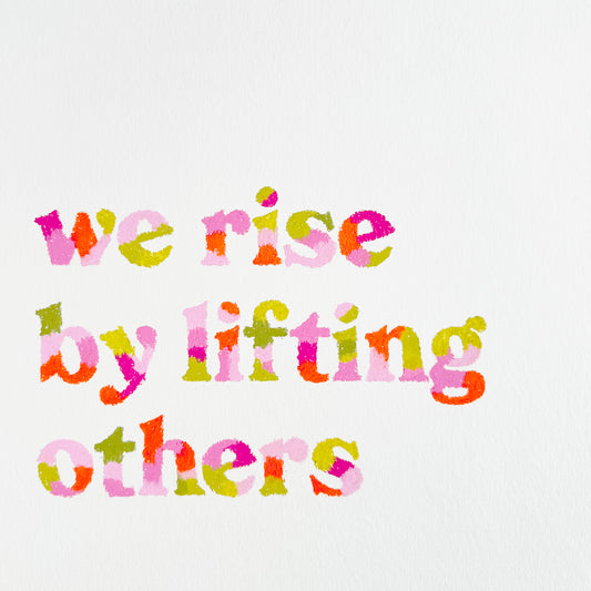 We Rise By Lifting Others Original Quote Artwork