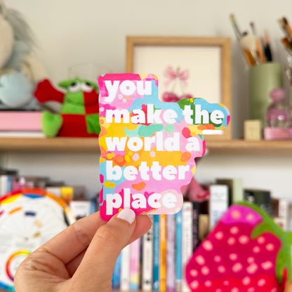 You Make The World Better (Yellow) Sticker