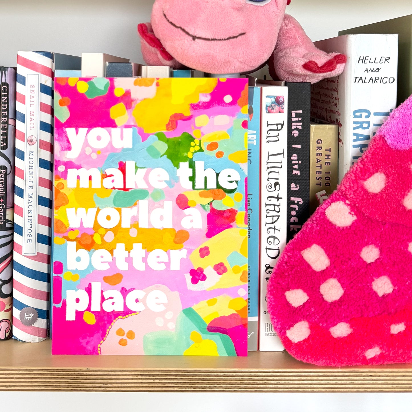 You Make The World Better (Yellow) Print