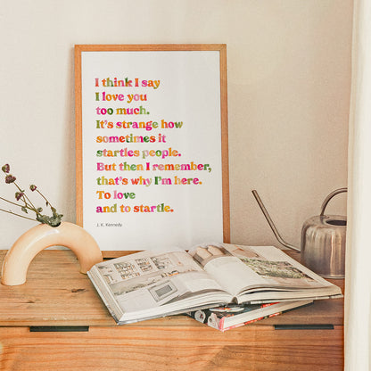 To Love And Startle Poem Print