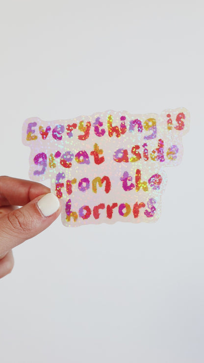 Everything Is Great Aside From The Horrors Glitter Sticker